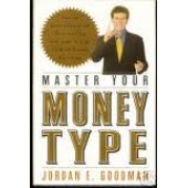 Master Your Money Type: Using Your Financial Personality to Create a Life of Wealth and Freedom by Jordan E. Goodman 